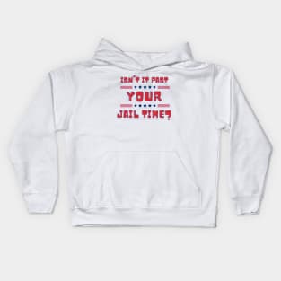 funny isn't it past your jail time Kids Hoodie
